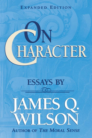 On Character/ Essays By James Q. Wilson (Landmarks Of Contemporary Political Thought),New