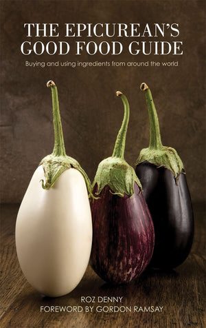 Epicureans Good Food Guide: Buying and Using Ingredients from Around the World