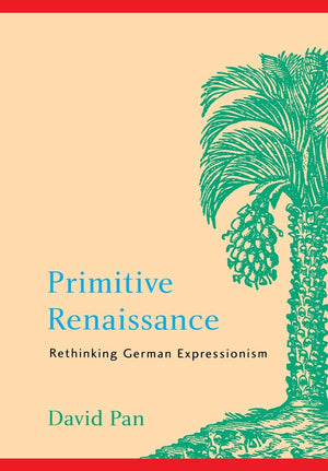 Primitive Renaissance: Rethinking German Expressionism (Modern German Culture and Literature Series),Used