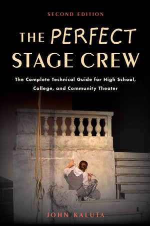 Perfect Stage Crew: The Complete Technical Guide for High School, College, and Community Theater,Used