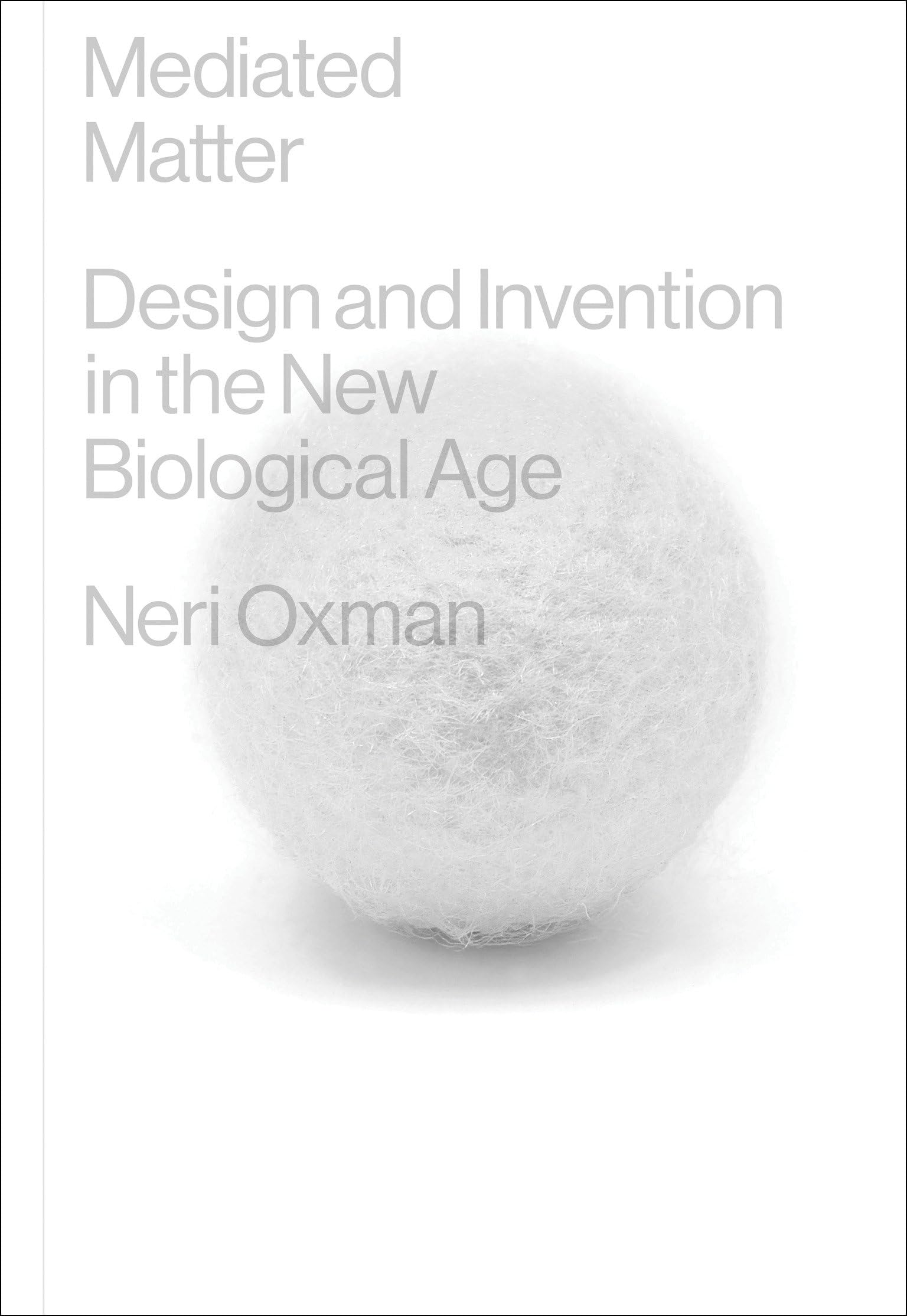 Mediated Matter: Design And Invention In The New Biological Age