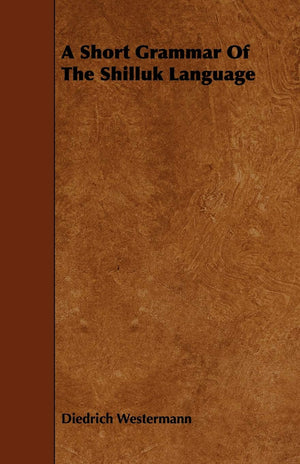 A Short Grammar of the Shilluk Language,Used