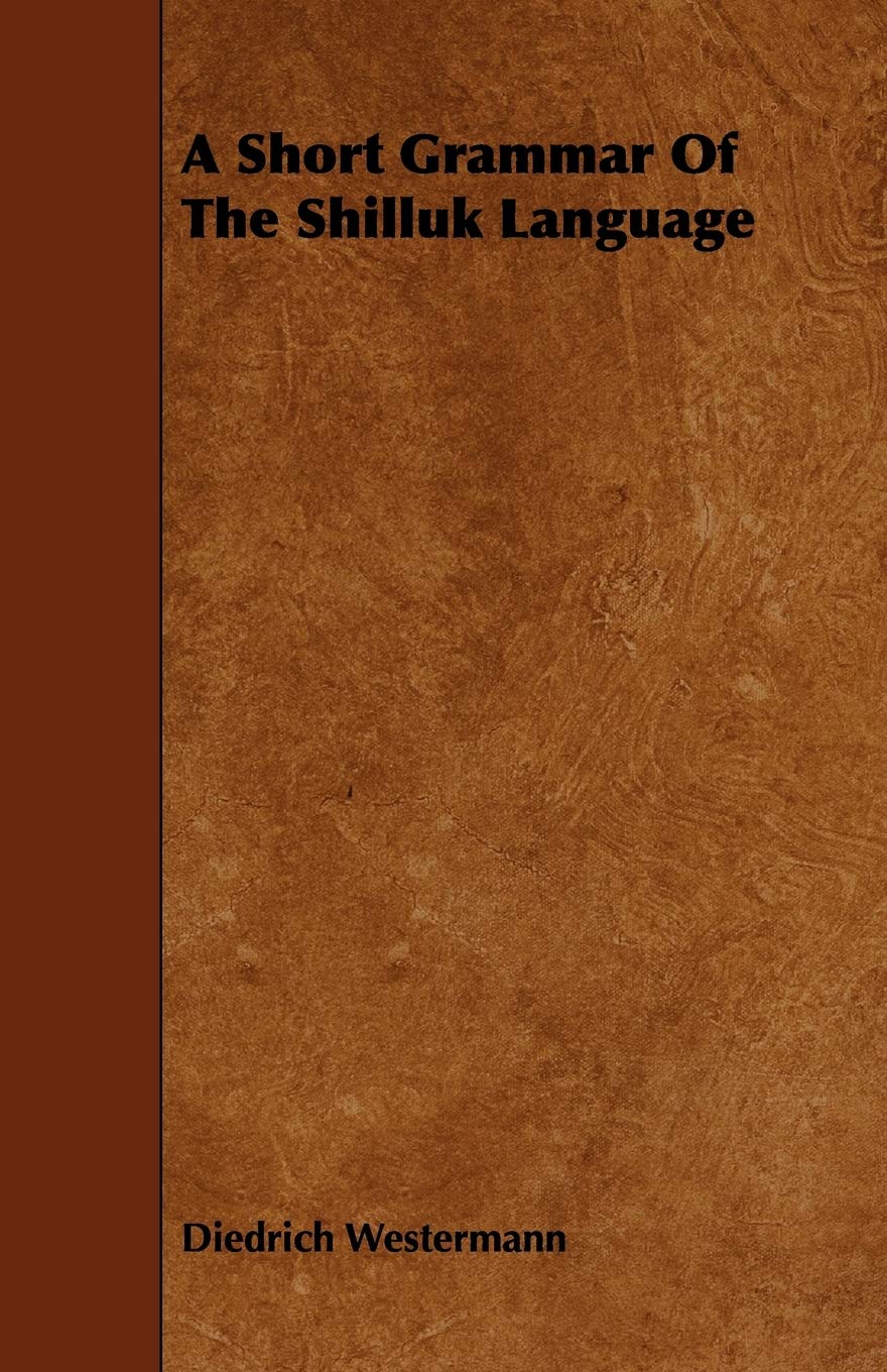 A Short Grammar of the Shilluk Language,Used