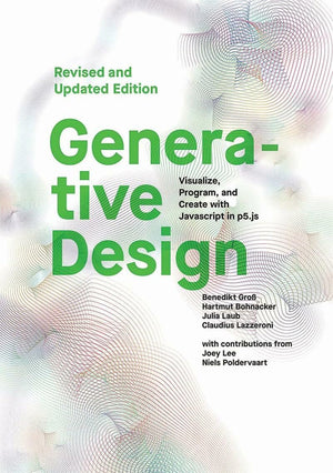 Generative Design: Visualize, Program, And Create With Javascript In P5.Js