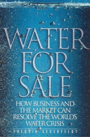 Water for Sale: How Business and the Market Can Resolve the World's Water Crisis,Used