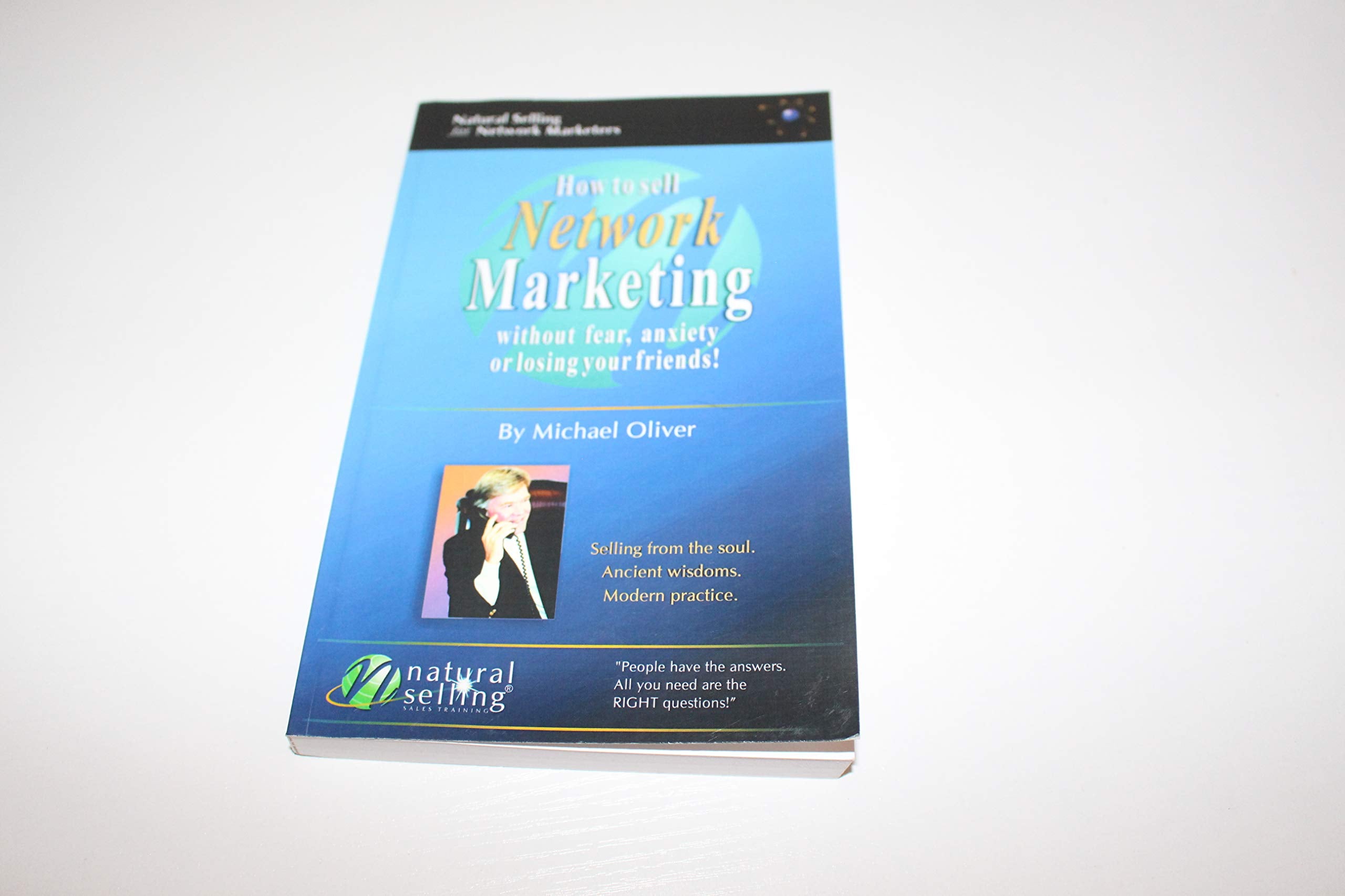 How To Sell Network Marketing Without Fear, Anxiety Or Losing Your Friends!: Selling From The Soul. Ancient Wisdoms. Modern Prac,New