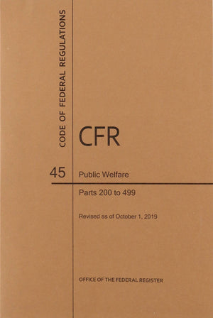 Code of Federal Regulations Title 45, Public Welfare, Parts 200499, 2019,New