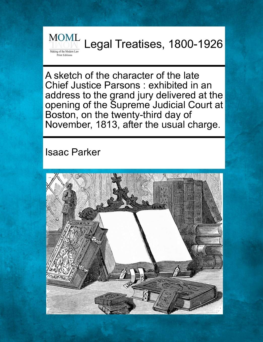 A Sketch of the Character of the Late Chief Justice Parsons: Exhibited in an Address to the Grand Jury Delivered at the Opening ,Used