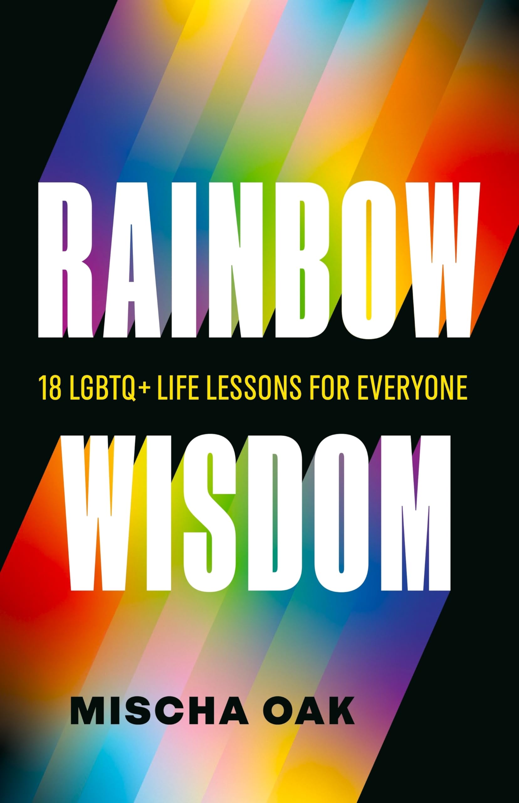 Rainbow Wisdom: 18 Lgbtq+ Life Lessons For Everyone
