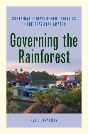 Governing the Rainforest: Sustainable Development Politics in the Brazilian Amazon,Used