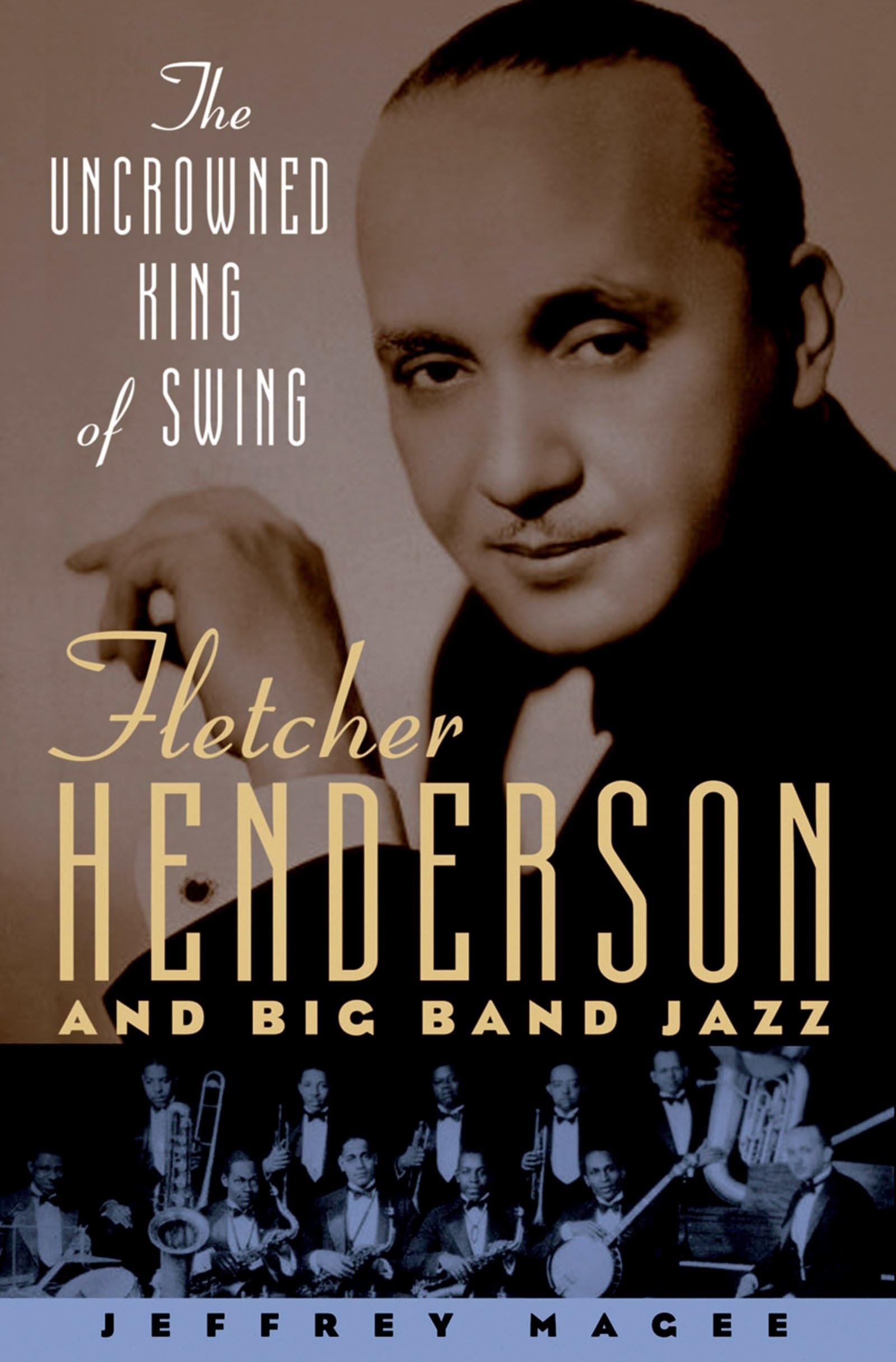 The Uncrowned King Of Swing: Fletcher Henderson And Big Band Jazz,Used