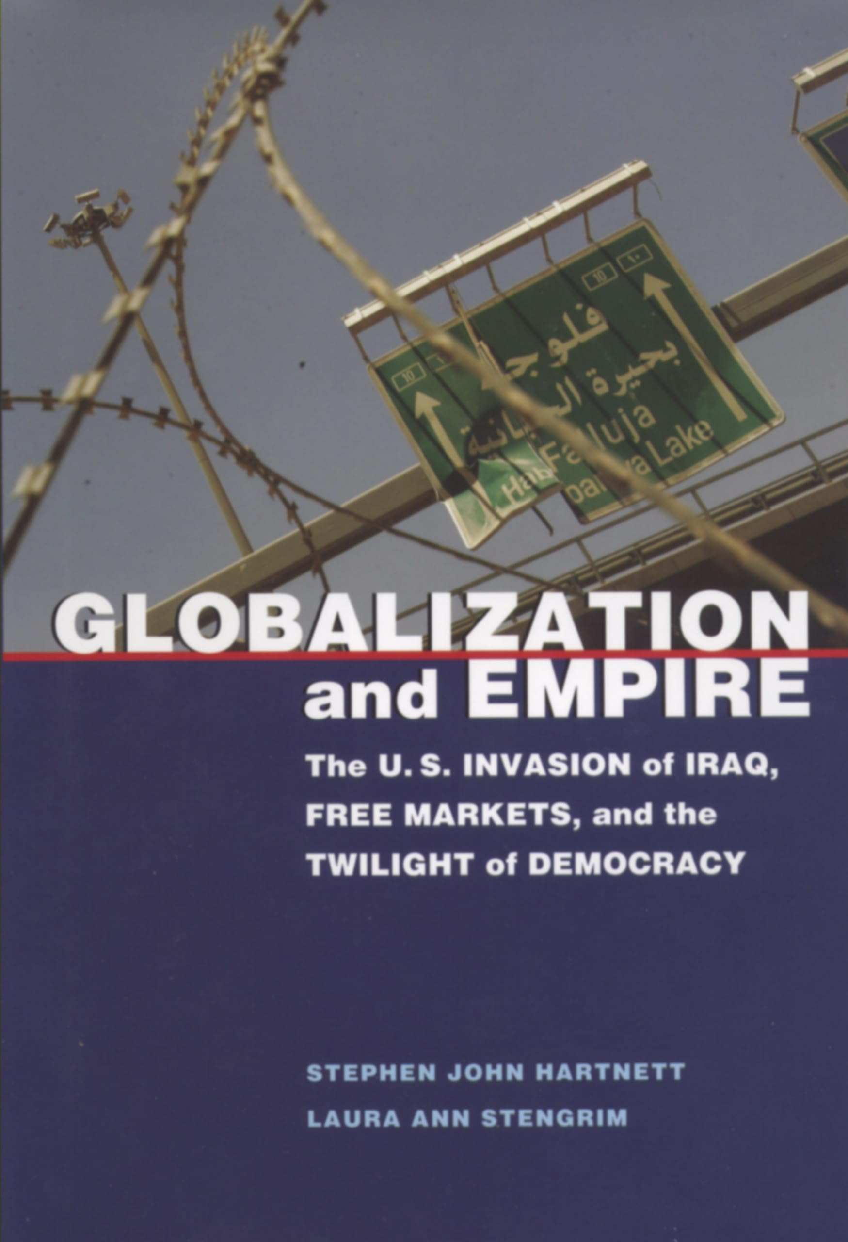 Globalization and Empire: The U.S. Invasion of Iraq, Free Markets, and the Twilight of Democracy (Rhetoric, Culture, and Social