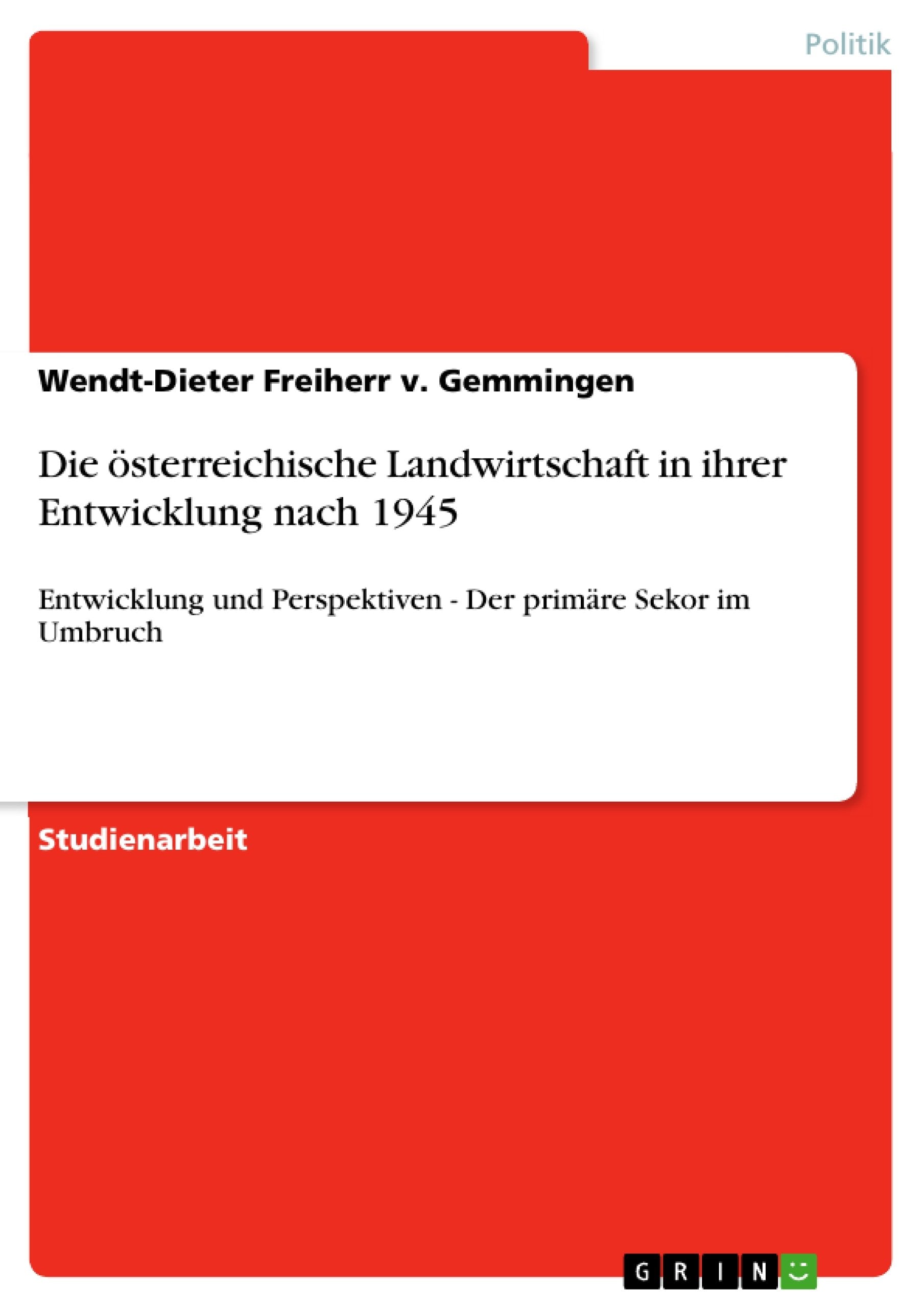 Die sterreichische Landwirtschaft in ihrer Entwicklung nach 1945: Entwicklung und Perspektiven  Der primre Sekor im Umbruch (Ge,Used