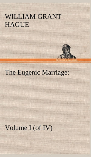 The Eugenic Marriage, Volume I. (of IV.) A Personal Guide to the New Science of Better Living and Better Babies,Used