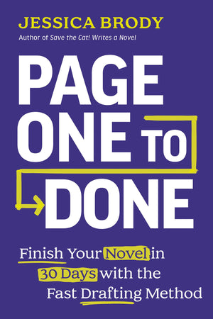 Page One To Done: Finish Your Novel In 30 Days With The Fast Drafting Method