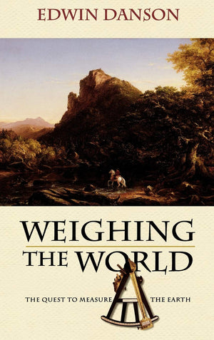 Weighing The World: The Quest To Measure The Earth
