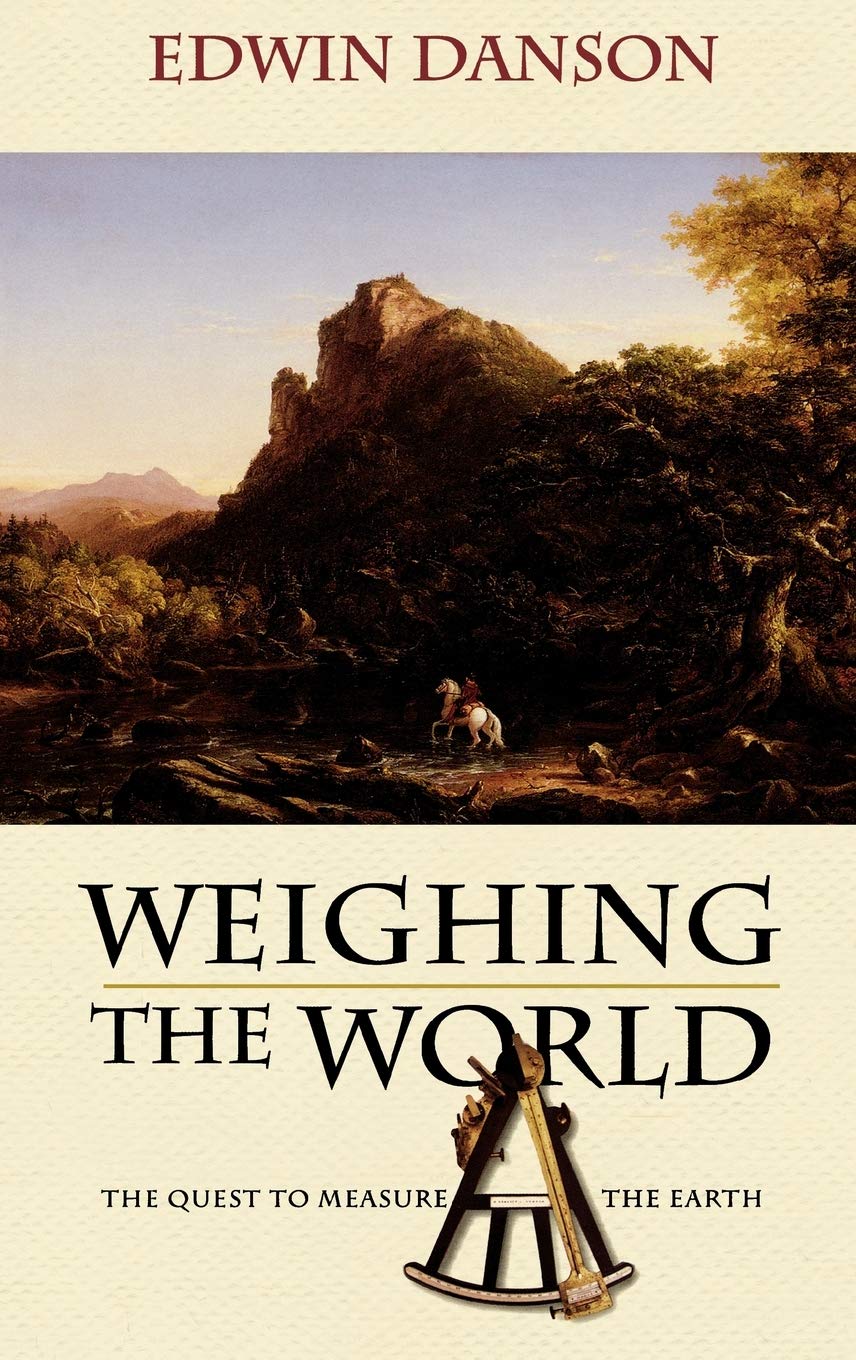 Weighing The World: The Quest To Measure The Earth