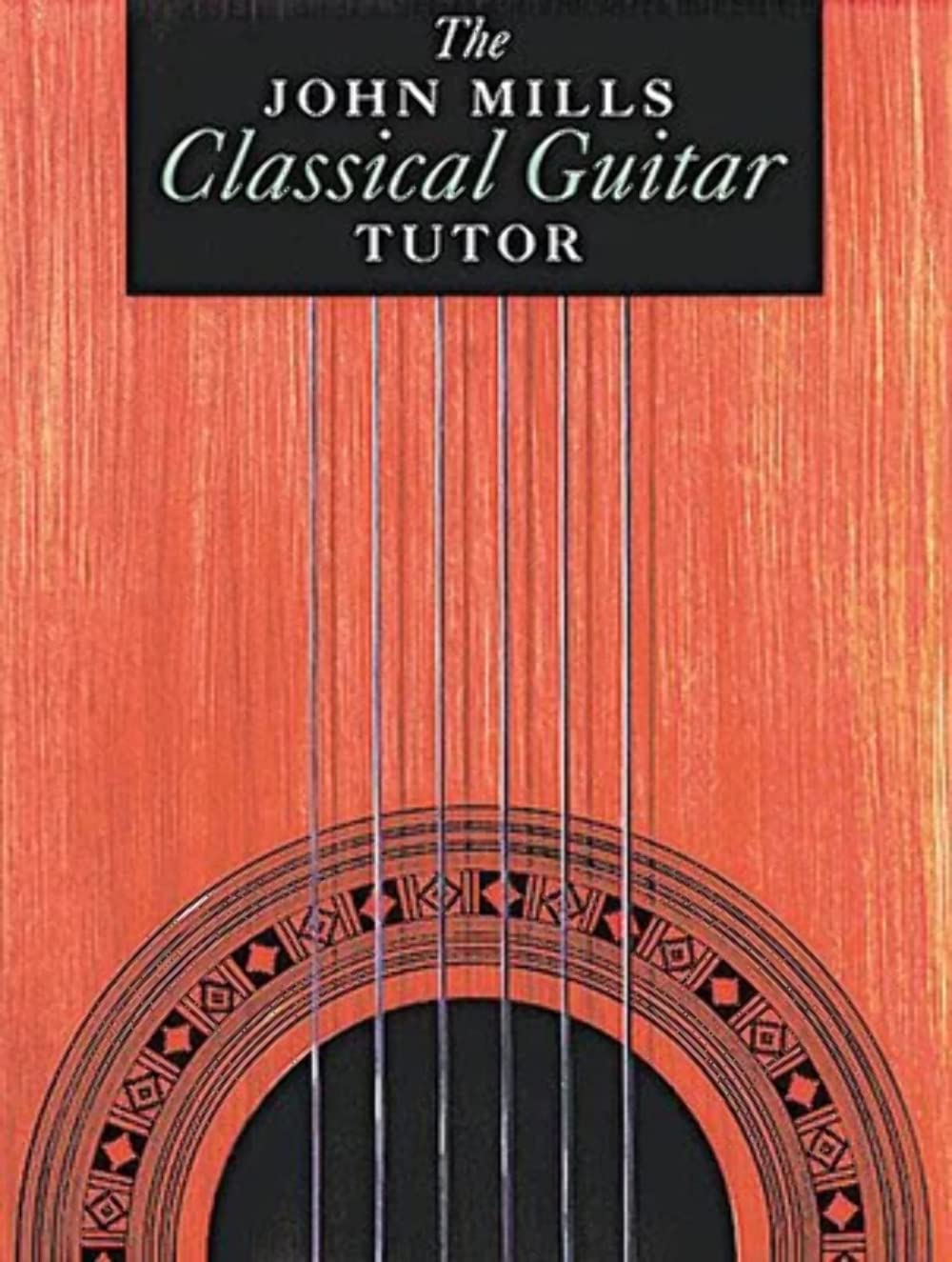 The John Mills Classical Guitar Tutor,New
