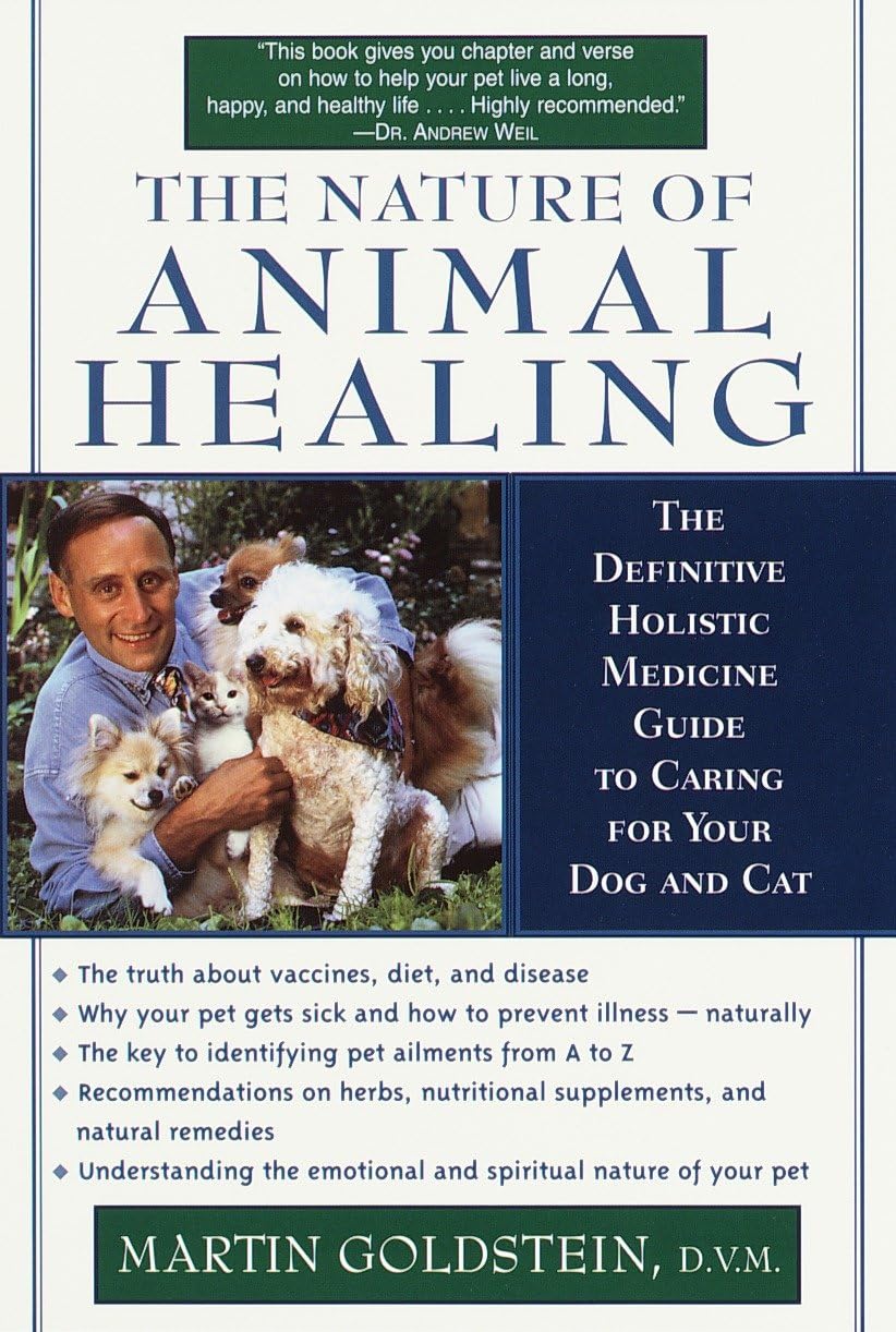 The Nature Of Animal Healing : The Definitive Holistic Medicine Guide To Caring For Your Dog And Cat