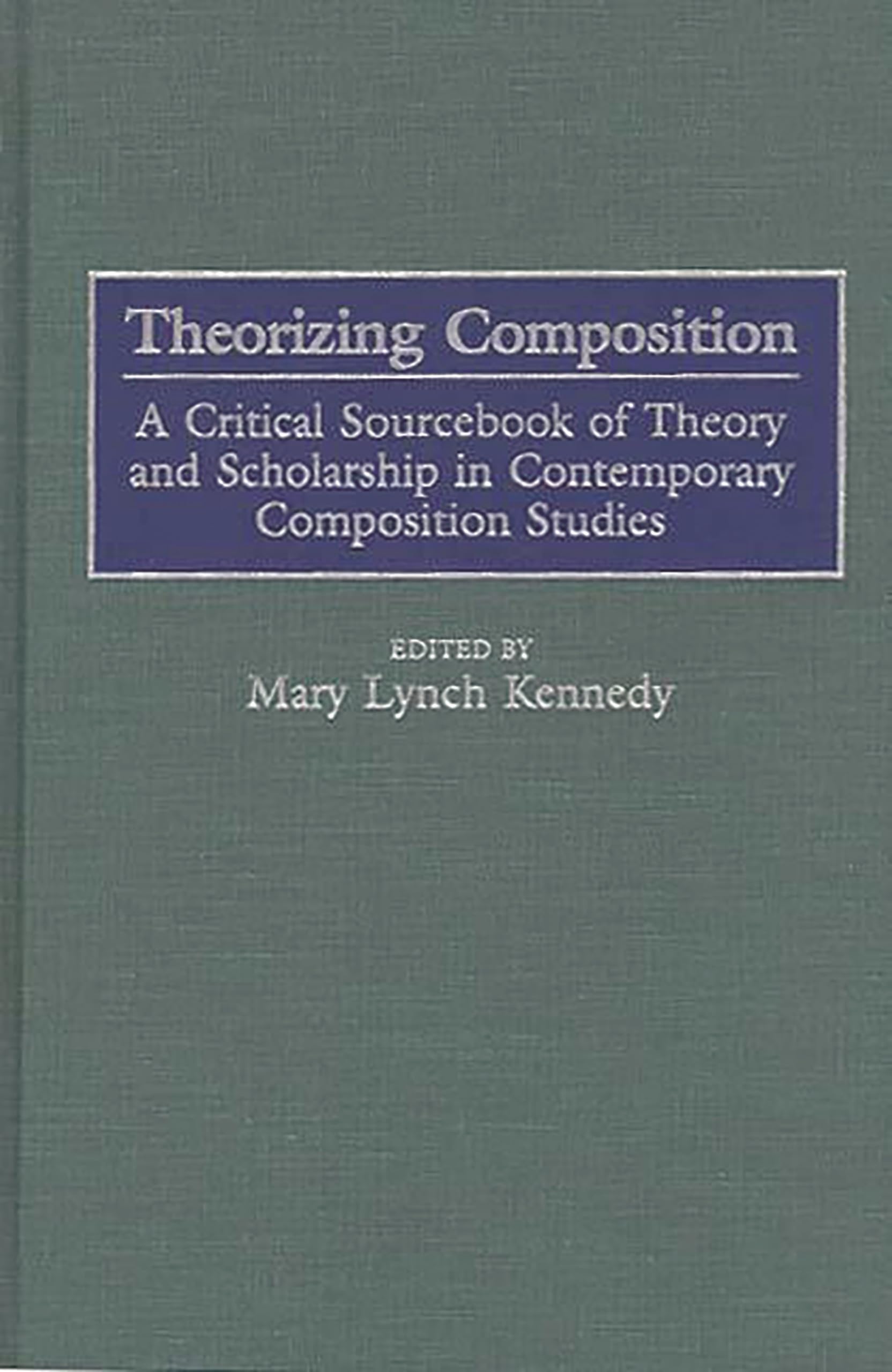 Theorizing Composition: A Critical Sourcebook of Theory and Scholarship in Contemporary Composition Studies,Used