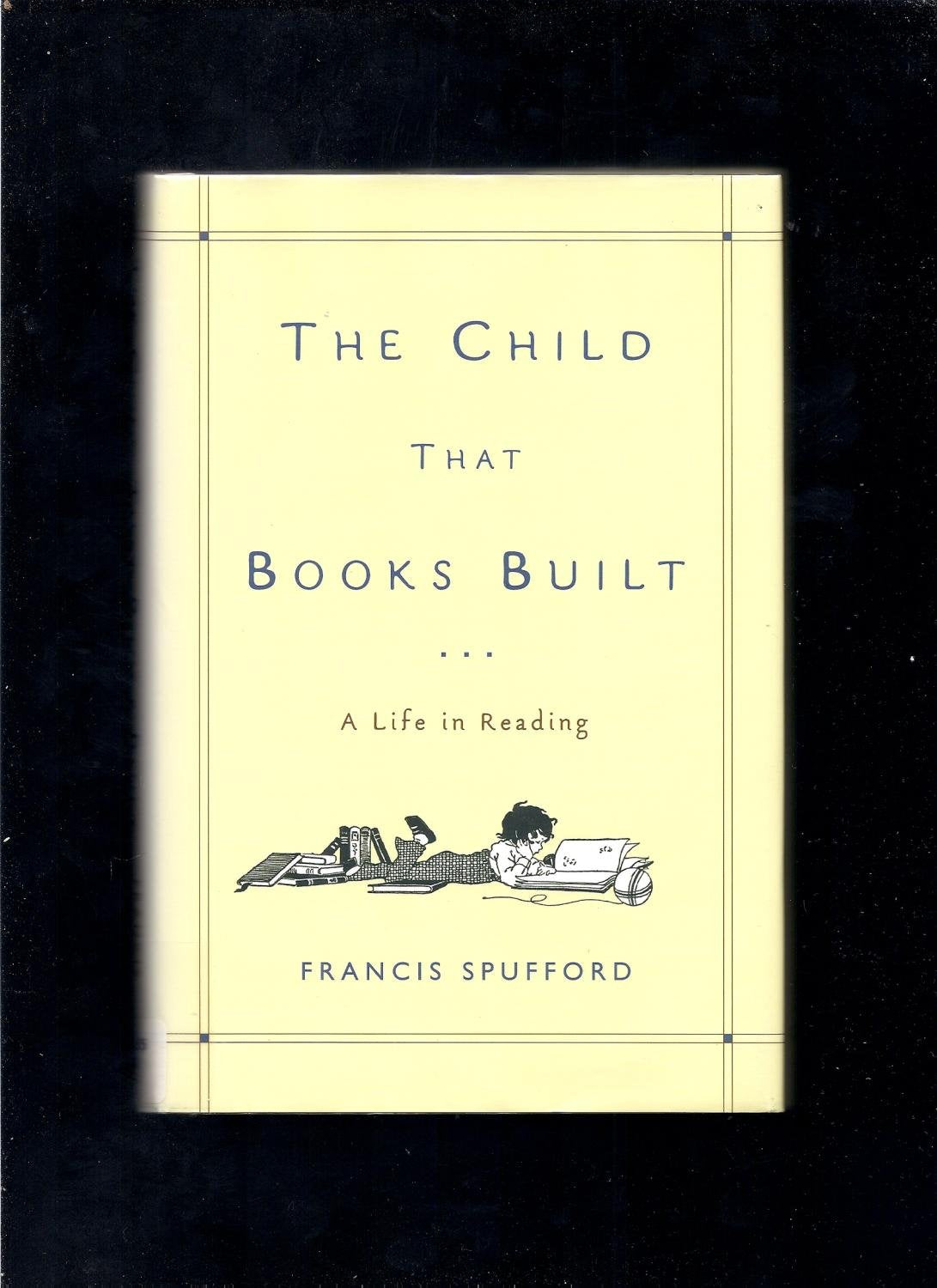 The Child That Books Built: A Life In Reading,New