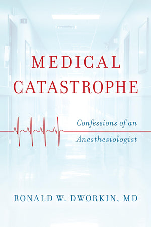 Medical Catastrophe: Confessions of an Anesthesiologist