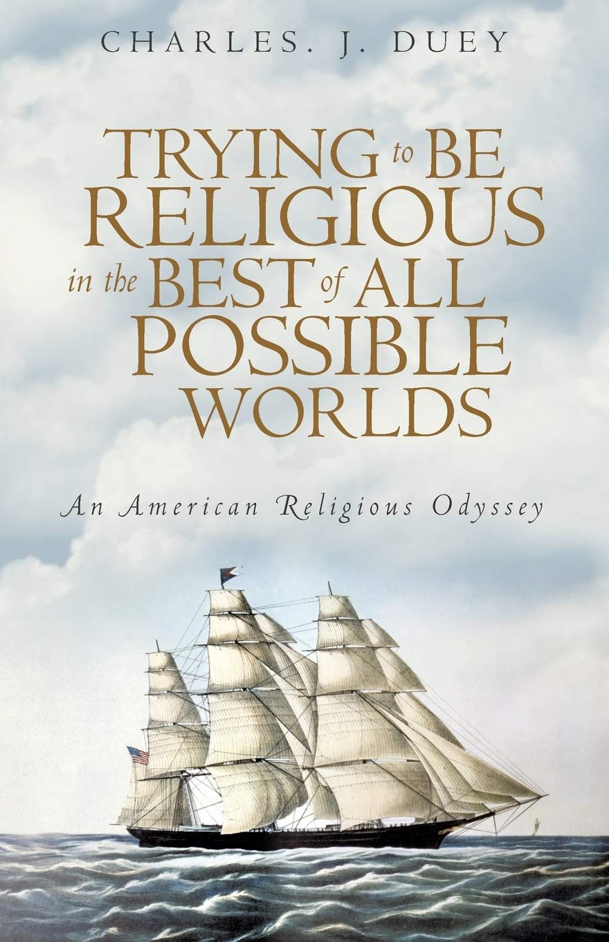 Trying to Be Religious in the Best of All Possible Worlds: An American Religious Odyssey,Used