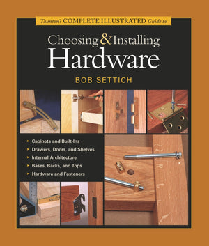 Taunton's Complete Illustrated Guide to Choosing & Installing Hardware (Complete Illustrated Guides (Taunton)),Used