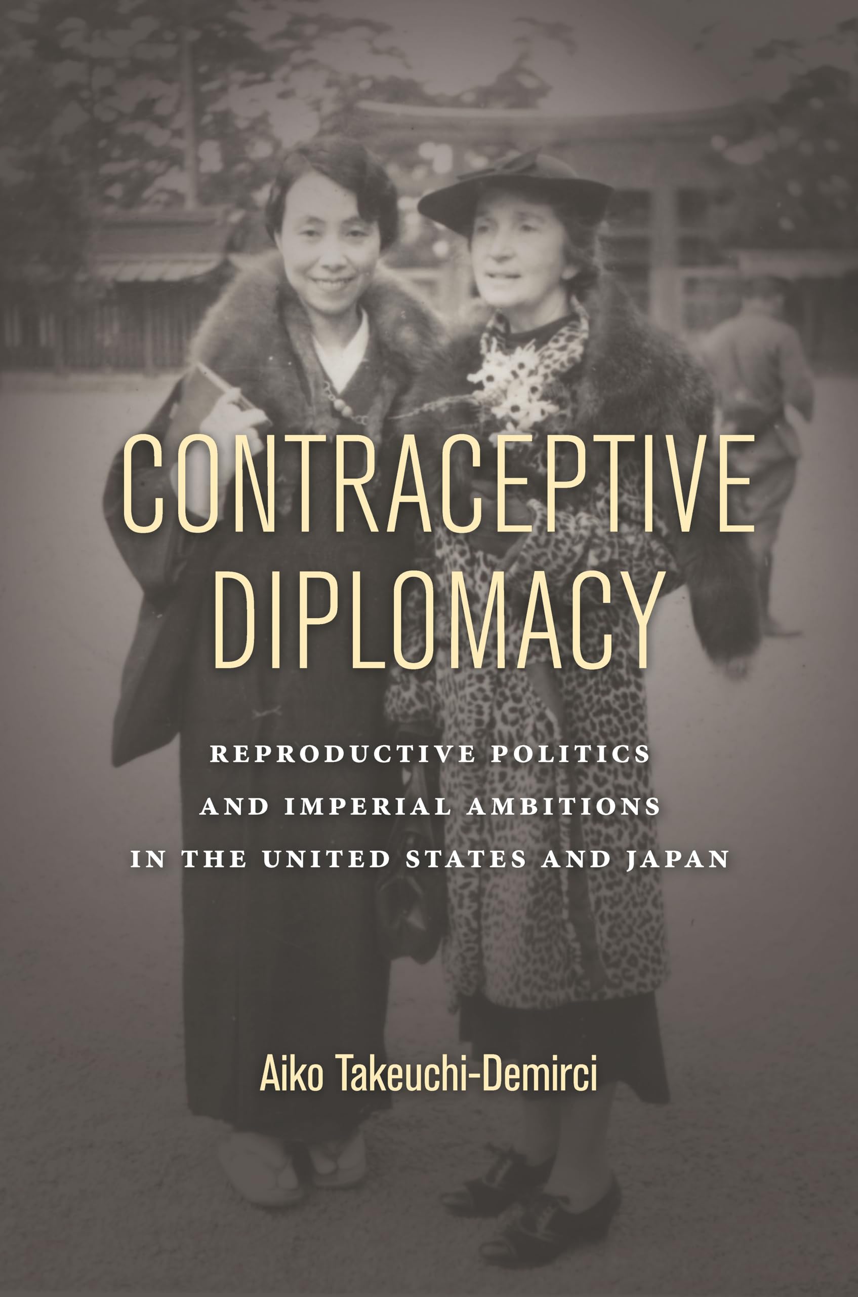 Contraceptive Diplomacy: Reproductive Politics and Imperial Ambitions in the United States and Japan (Asian America),Used