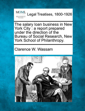 The Salary Loan Business in New York City: A Report Prepared Under the Direction of the Bureau of Social Research, New York Scho,Used