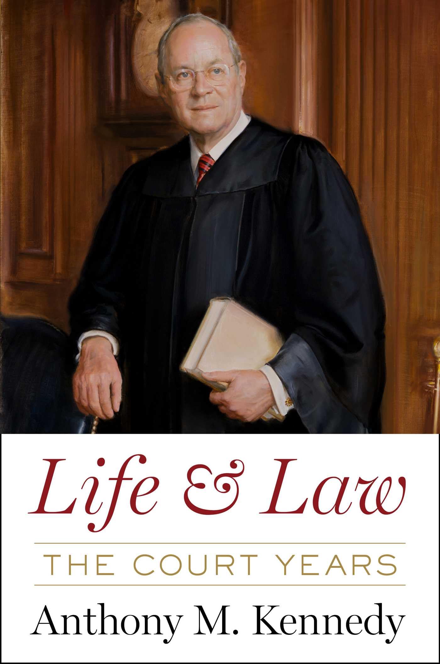 Life and Law: The Court Years by Anthony M. Kennedy,New