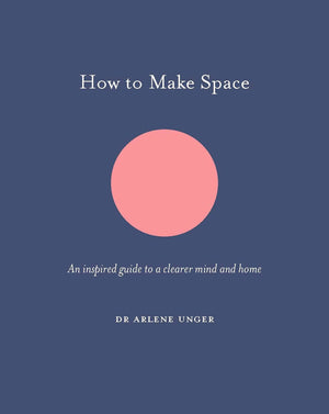 How to Make Space: An inspired guide to a clearer mind and home (How To Be),Used