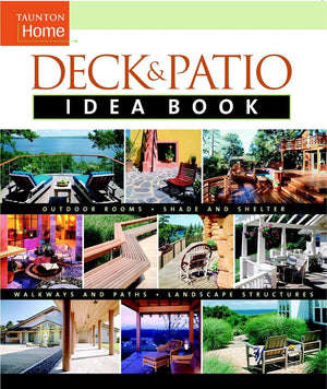 Deck & Patio Idea Book: Outdoor Roomsshade And Shelterwalkways And Pat (Taunton Home Idea Books),New