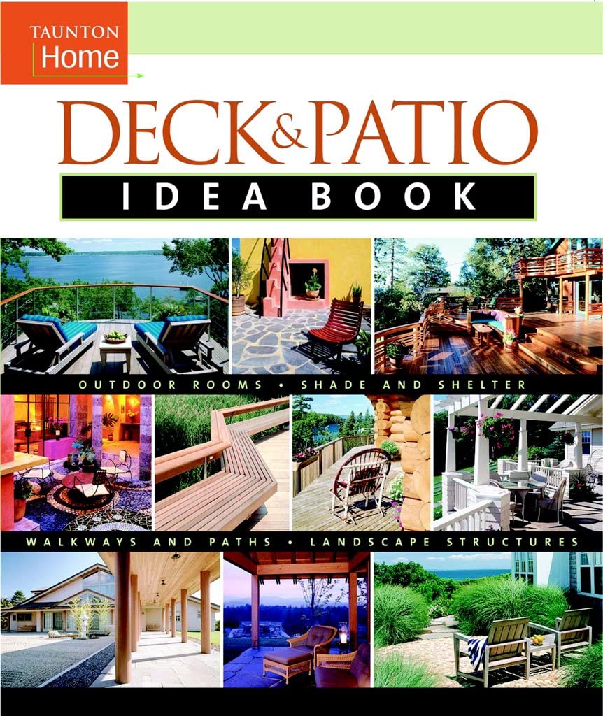 Deck & Patio Idea Book: Outdoor Roomsshade And Shelterwalkways And Pat (Taunton Home Idea Books),Used
