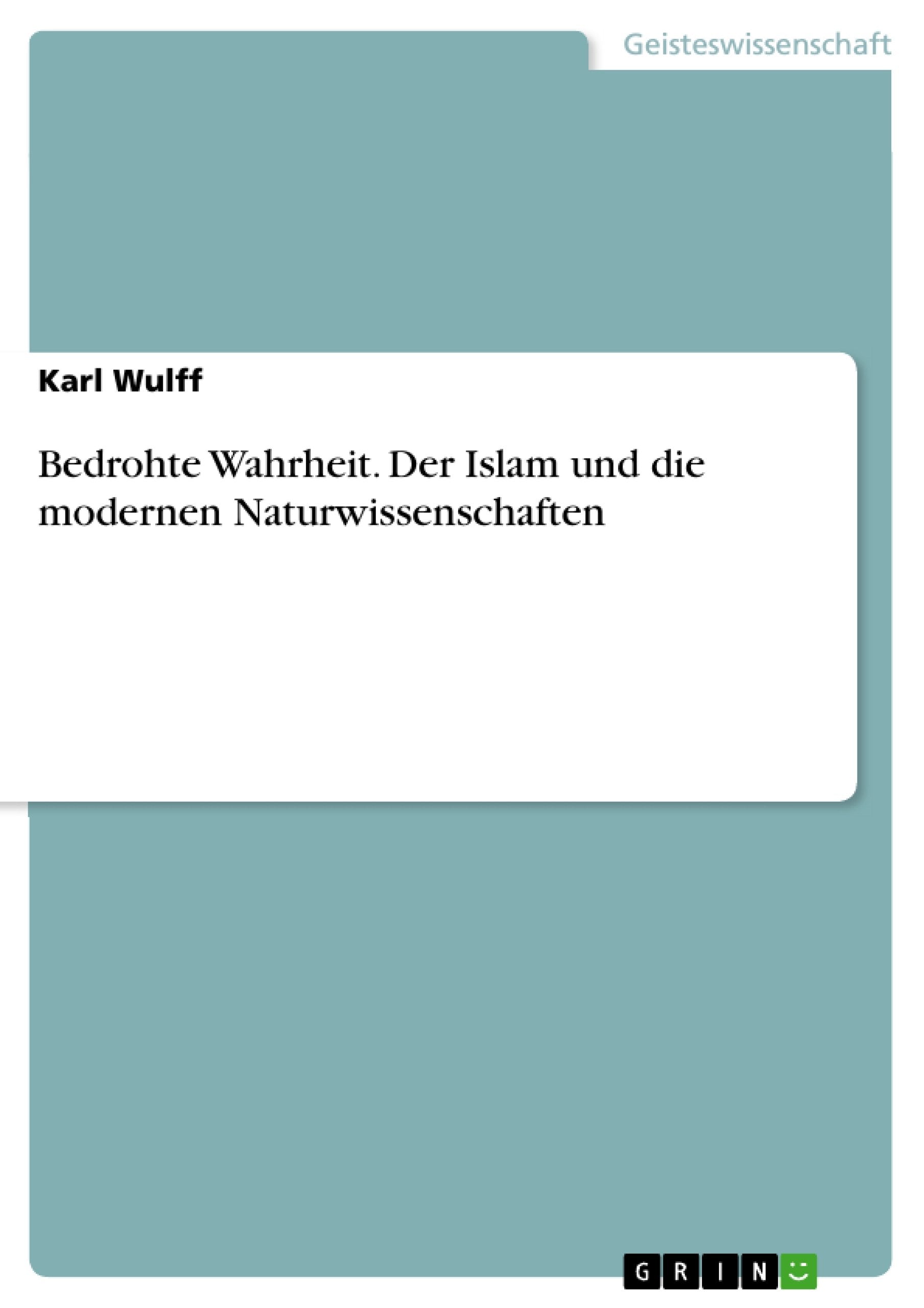 Bedrohte Wahrheit. Der Islam und die modernen Naturwissenschaften (German Edition),Used