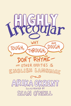 Highly Irregular: Why Tough, Through, And Dough Don'T Rhymeand Other Oddities Of The English Language,Used