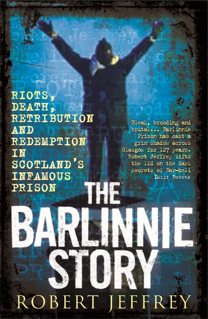 Barlinnie Story: Riots, Death, Retribution and Redemption in Scotland's Infamous Prison,Used