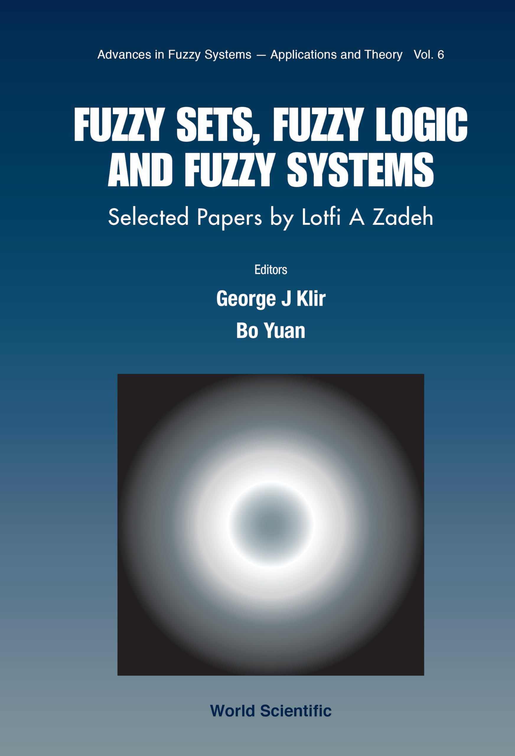 Fuzzy Sets, Fuzzy Logic, and Fuzzy Systems: Selected Papers by Lotfi a Zadeh (Advances in Fuzzy SystemsApplications and Theory),Used