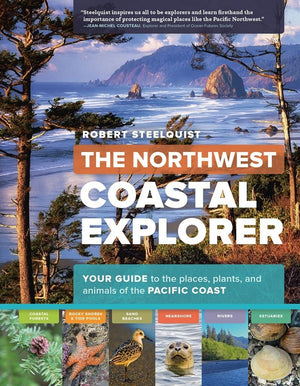 The Northwest Coastal Explorer: Your Guide to the Places, Plants, and Animals of the Pacific Coast,Used