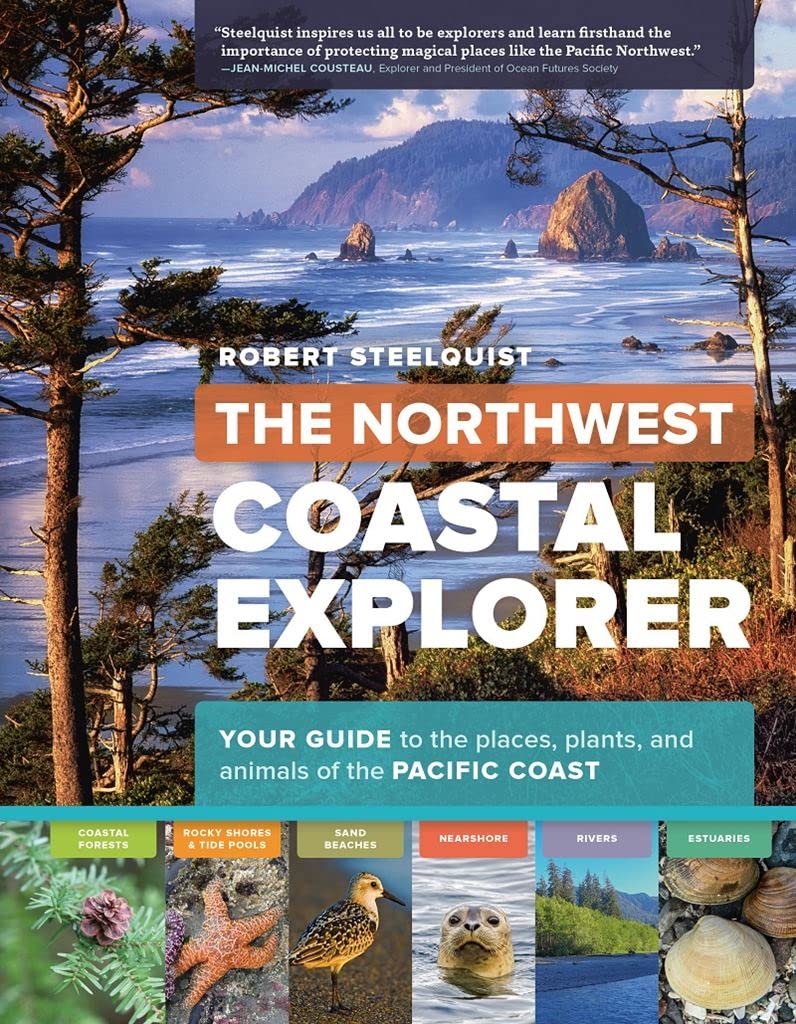 The Northwest Coastal Explorer: Your Guide to the Places, Plants, and Animals of the Pacific Coast,Used