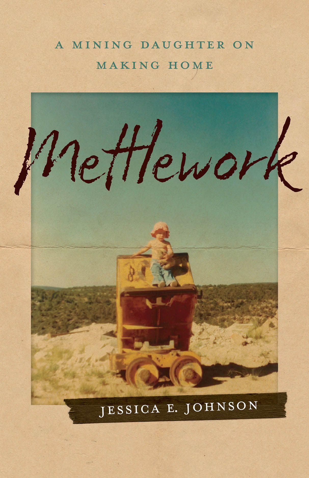 Mettlework: A Mining Daughter on Making Home,New
