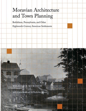 Moravian Architecture and Town Planning: Bethlehem, Pennsylvania, and Other EighteenthCentury American Settlements (Pennsylvani,Used