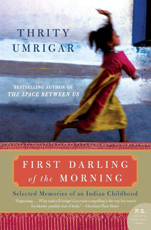 First Darling Of The Morning: Selected Memories Of An Indian Childhood