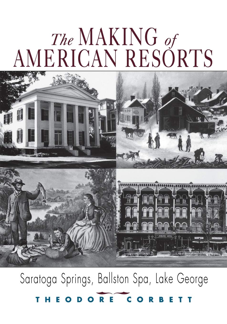 The Making Of American Resorts: Saratoga Springs, Ballston Spa, And Lake George,Used