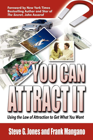 You Can Attract It: Using the Law of Attraction to Get What You Want,New