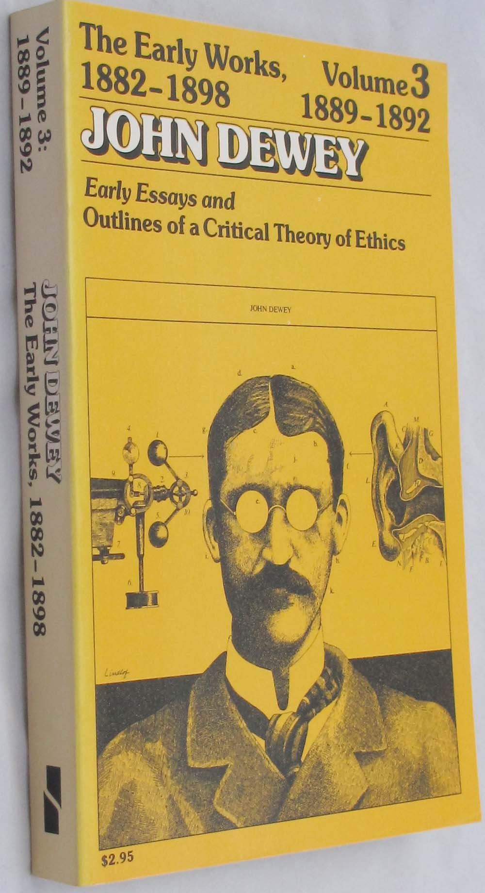 The Early Works of John Dewey, Volume 3, 1882  1898: Essays and Outlines of a Critical Theory of Ethics, 18891892,New