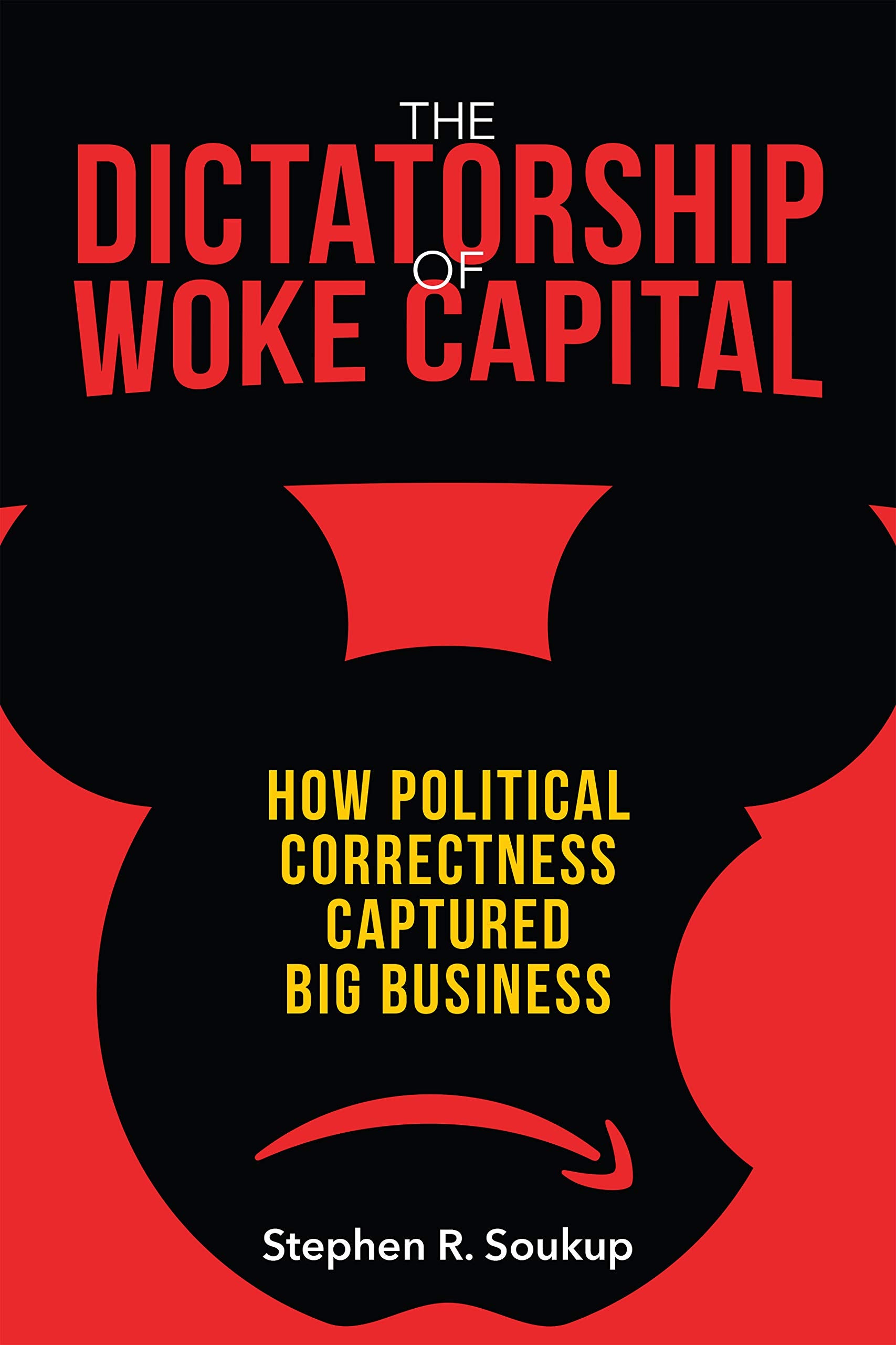 The Dictatorship of Woke Capital: How Political Correctness Captured Big Business,Used