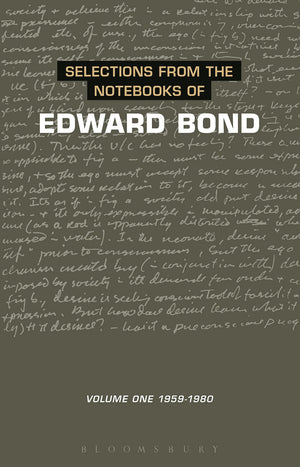 Selections From The Notebooks Of Edward Bond: Volume One 19591980 (Diaries, Letters And Essays)
