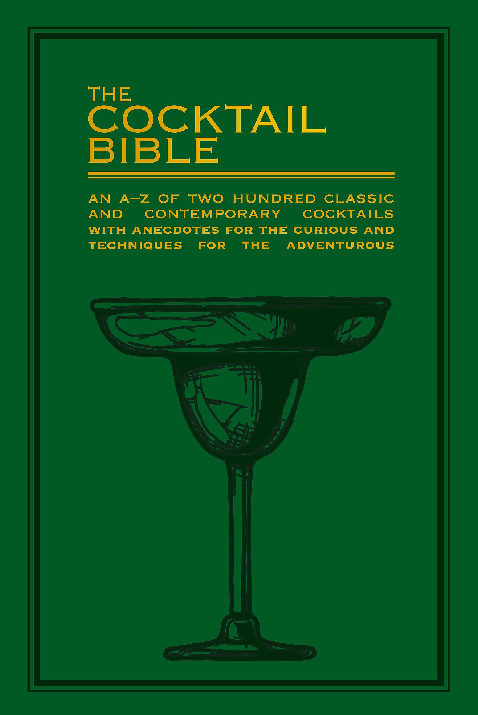 The Cocktail Bible: An AZ of two hundred classic and contemporary cocktail recipes with anecdotes for the curious and technique,Used