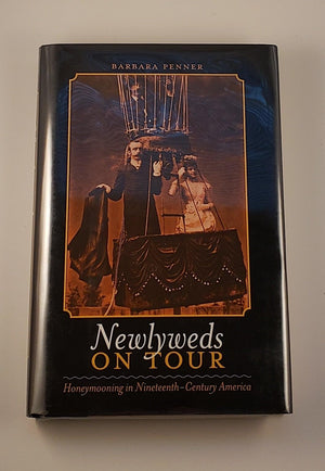 Newlyweds on Tour: Honeymooning in NineteenthCentury America (Becoming Modern: New Nineteenthcentury Studies),Used